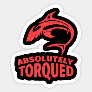 Absolutely torqued Sticker